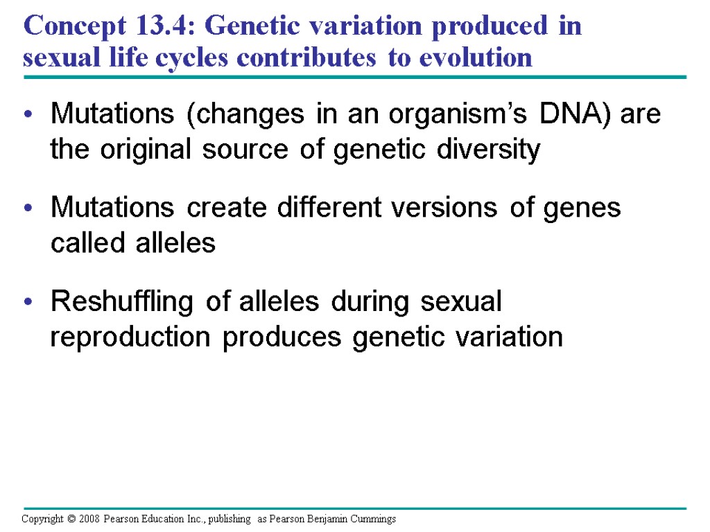 Concept 13.4: Genetic variation produced in sexual life cycles contributes to evolution Mutations (changes